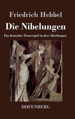 Die Nibelungen - Friedrich Hebbel