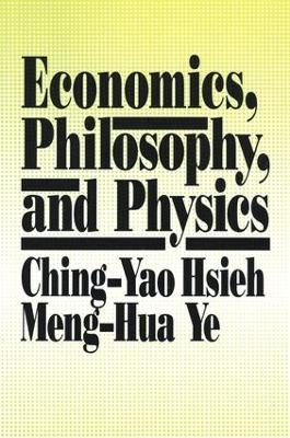 Economics, Philosophy and Physics - Ching-Yao Hsieh, Meng-Hua Ye