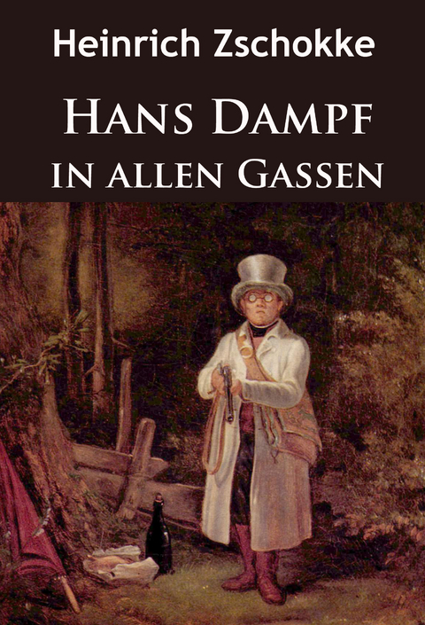 Hans Dampf in allen Gassen - Heinrich Zschokke