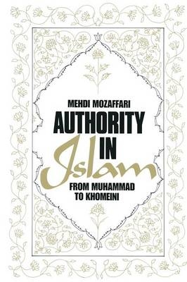 Authority in Islam: From Mohammed to Khomeini - Mehdi Mozaffari