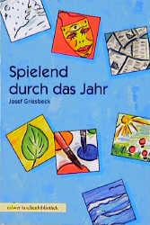 Spielend durch das Jahr - Josef Griesbeck
