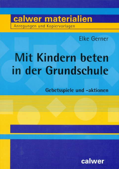 Mit Kindern beten in der Grundschule - Elke Gerner