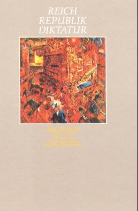 Reich - Republik - Diktatur - Heinrich Hirschfelder, Lorenz Maier, Wilhelm Nutzinger, Bernhard Pf&auml;ndtner, Reiner Schell