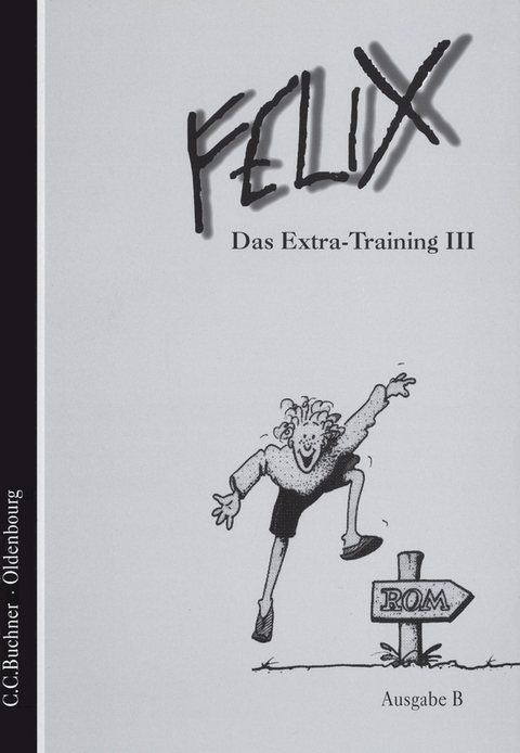 Felix - Ausgabe B. Auf der Grundlage von Felix A / Felix B Das Extra-Training III - Josef Burdich, Klaus-Uwe D&uuml;rr, Franz Haslbeck, Helmut Quack