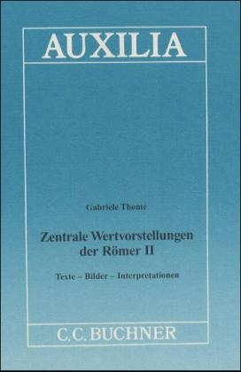 Zentrale Wertvorstellungen der Römer. Texte - Bilder - Interpretationen