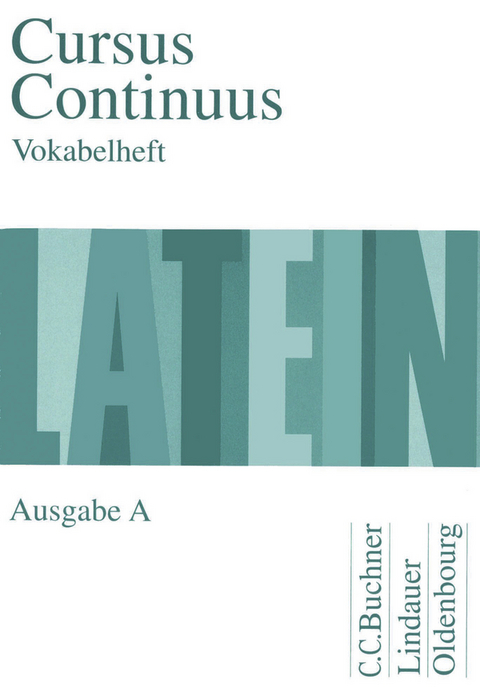 Cursus Continuus A / Cursus Continuus A Vokabelheft - Dieter Belde, Gerhard Fink, Andreas Fritsch, Hartmut Grosser, Rudolf Hotz, Hubertus Kudla, Friederich Maier, Wolfgang Matheus, Andreas M&uuml;ller, Peter Petersen, Hans Dietrich Unger, Andrea Wilhelm, Karl Bayer