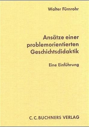 Ans&auml;tze einer problemorientierten Geschichtsdidaktik - Walter F&uuml;rnrohr