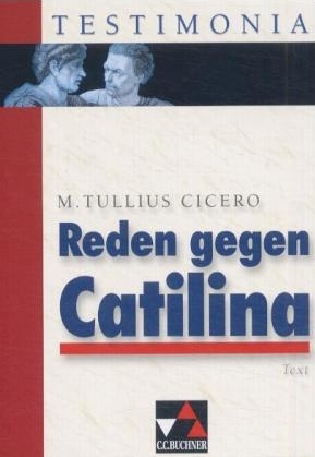 Testimonia / Reden gegen Catilina: Erste Rede, Zweite Rede (in Auszügen)