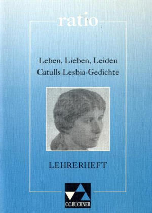 Catull 'Leben, Lieben, Leiden', Lehrerheft