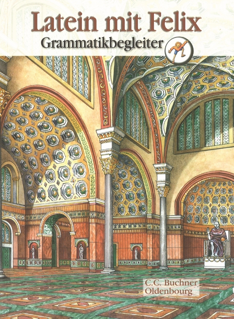 Latein mit Felix. Unterrichtswerk f&uuml;r Latein als gymnasiale Eingangssprache / Latein mit Felix Grammatikbegleiter - Clement Utz, Andrea Kammerer