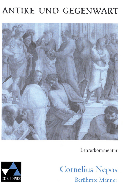 Antike und Gegenwart / Nepos, Ber&uuml;hmte M&auml;nner LK - Friedrich Maier