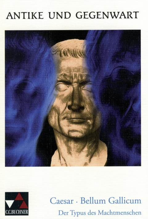 Antike und Gegenwart / Caesar, Bellum Gallicum - Friedrich Maier
