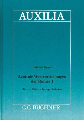 Auxilia / Zentrale Wertvorstellungen der Römer. Texte - Bilder - Interpretationen