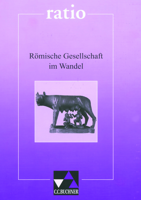 ratio / R&ouml;mische Gesellschaft im Wandel - Wolfgang Flurl, Reinhard Heydenreich, Clement Utz