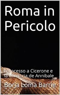 Roma in Pericolo. Il processo a Cicerone e  la minaccia di Annibale