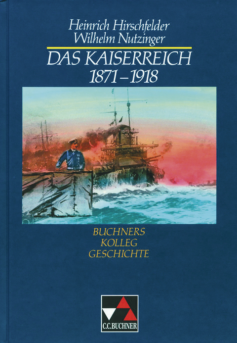 Buchners Kolleg Geschichte / Das Kaiserreich 1871&ndash;1918 - Heinrich Hirschfelder, Wilhelm Nutzinger