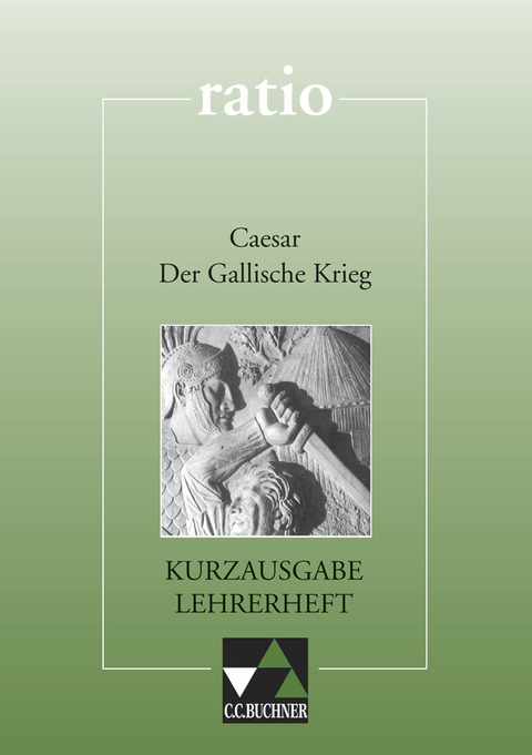 ratio / Caesar, Der Gallische Krieg &ndash; Kurzausgabe LH - Gerd Flemmig, Wolfgang Flurl