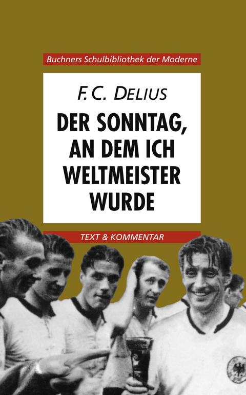 Buchners Schulbibliothek der Moderne / Delius, Der Sonntag, an dem ich Weltmeister wurde - Hans Werner Wegl&ouml;hner