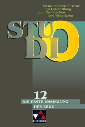 Studio. Kleine lateinische Texte zur Unterhaltung, zum Nachdenken und Weiterlesen / Die erste Umseglung der Erde