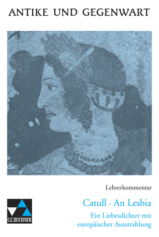 Antike und Gegenwart / Catull, An Lesbia LK