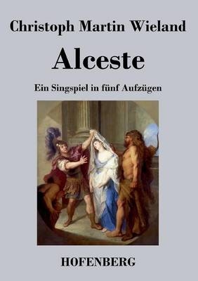 Alceste - Christoph Martin Wieland