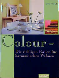 Colour - Die richtige Farbe f&uuml;r harmonisches Wohnen - Tessa Evelegh