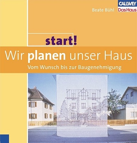 Start 1: Wir planen unser Haus &ndash; Vom Wunsch bis zur Baugenehmigung