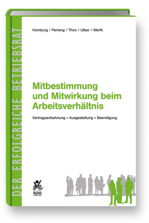Mitbestimmung und Mitwirkung beim Arbeitsverh&auml;ltnis - Jochen Homburg, Martina Perreng, Horst Thon, J&uuml;rgen Ulber, J&ouml;rg Werth