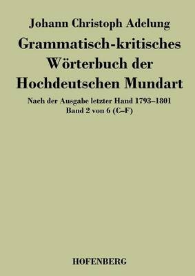 Grammatisch-kritisches W&Atilde;&para;rterbuch der Hochdeutschen Mundart - Johann Christoph Adelung
