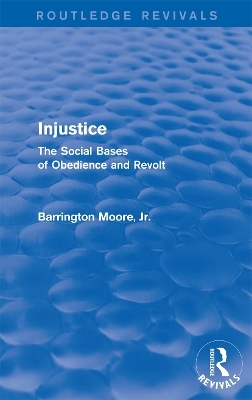 Injustice: The Social Bases of Obedience and Revolt - Jr Moore  Barrington