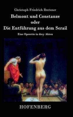 Belmont und Constanze oder Die Entf&Atilde;&frac14;hrung aus dem Serail - Christoph Friedrich Bretzner