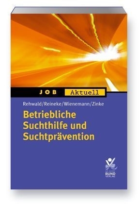 Betriebliche Suchtpr&auml;vention und Suchthilfe - Rainer Rehwald, Gabi Reineke, Elisabeth Wienemann, Eva Zinke