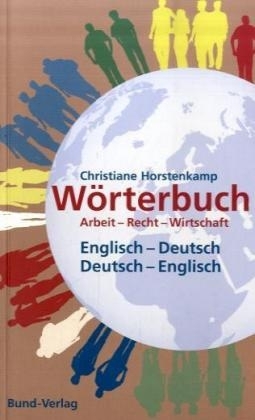 W&ouml;rterbuch Arbeit - Recht - Wirtschaft. Englisch - Deutsch /Deutsch - Englisch - Christiane Horstenkamp