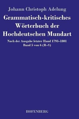 Grammatisch-kritisches W&Atilde;&para;rterbuch der Hochdeutschen Mundart - Johann Christoph Adelung
