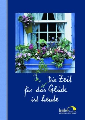 Die Zeit f&uuml;r das Gl&uuml;ck ist heute
