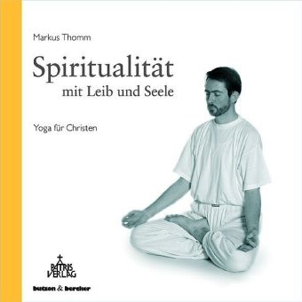 Spiritualit&auml;t mit Leib und Seele - Markus Thomm