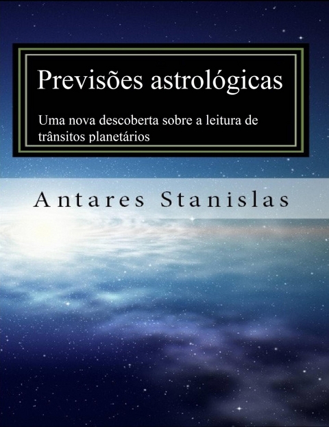 Previs&otilde;es astrol&oacute;gicas: uma nova descoberta sobre a leitura de tr&acirc;nsitos planet&aacute;rios -  Antares Stanislas