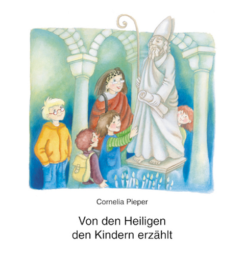 Von den Heiligen den Kindern erz&auml;hlt - Cornelia Pieper