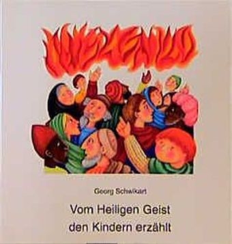 Vom Heiligen Geist den Kindern erz&auml;hlt - Georg Schwikart