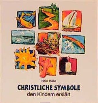 Christliche Symbole den Kindern erkl&auml;rt - Heidi Rose
