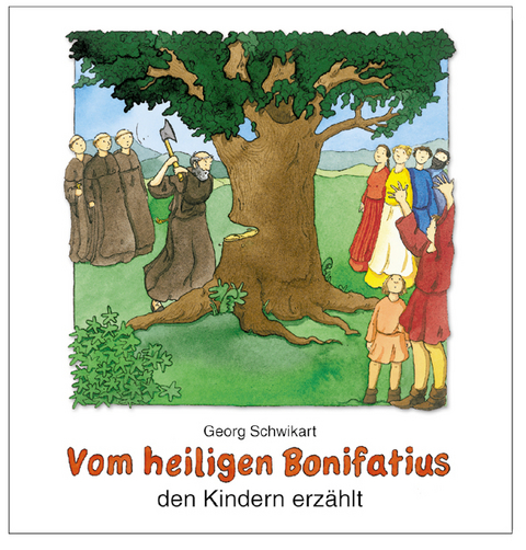 Vom heiligen Bonifatius den Kindern erz&auml;hlt - Georg Schwikart