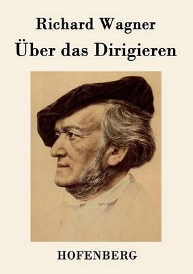 &Uuml;ber das Dirigieren -  Richard Wagner