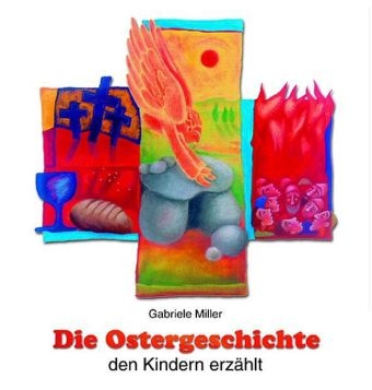 Die Ostergeschichte den Kindern erz&auml;hlt - Gabriele Miller