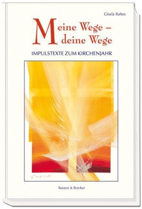 Meine Wege &ndash; deine Wege - Gisela Baltes