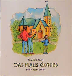 Das Haus Gottes den Kindern erkl&auml;rt - Reinhard Abeln