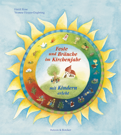 Feste und Br&auml;uche im Kirchenjahr mit Kindern erlebt - Heidi Rose