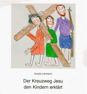 Der Kreuzweg Jesu den Kindern erkl&auml;rt - Ursula Lohmann