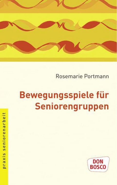 Bewegungsspiele f&uuml;r Seniorengruppen - Rosemarie Portmann