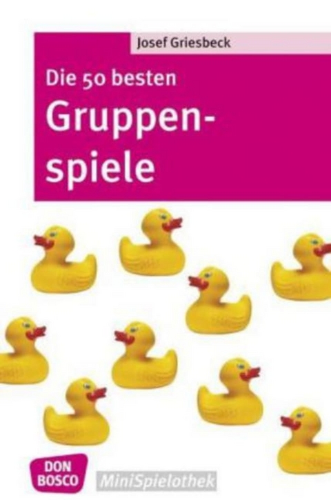 Die 50 besten Gruppenspiele - Josef Griesbeck