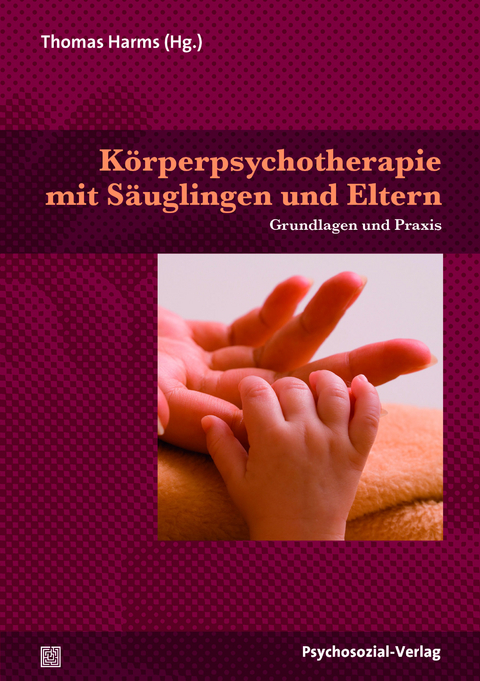 K&ouml;rperpsychotherapie mit S&auml;uglingen und Eltern - 